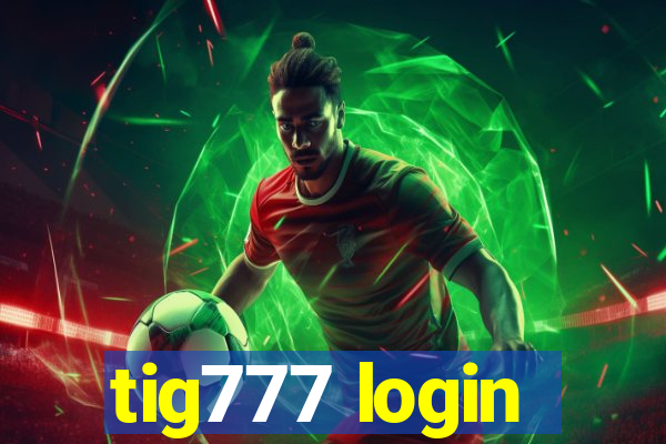 tig777 login